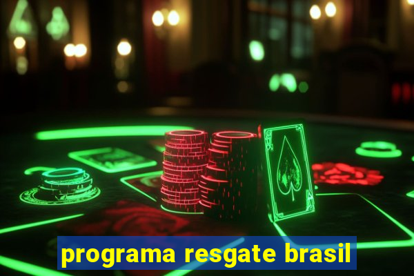 programa resgate brasil